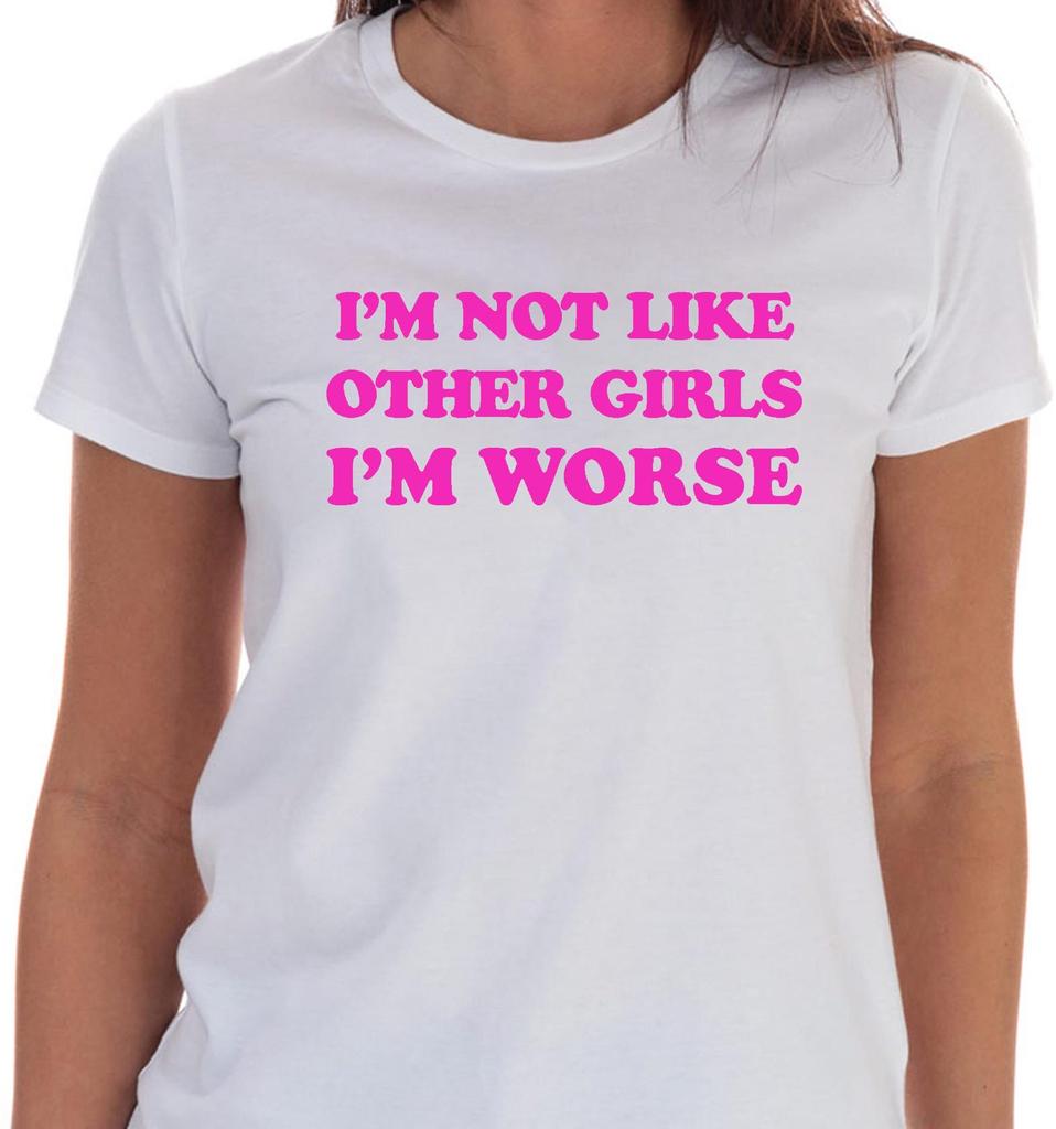 I'm Not Like Other Girls T-Shirt Black Or White Unisex Uneek T-Shirt Tee
