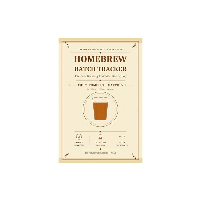 Homebrew Batch Tracker: Beer Brewing Journal & Logbook for Homebrewers — Record Ingredients, Fermentation, Tasting Notes & ABV for 50 Complete Batches