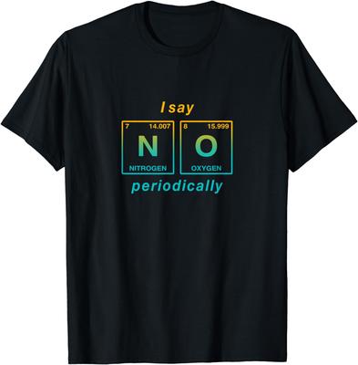 I Say NO Periodically (written In Periodic Table Elements) T-Shirt Funny Science Clothes  Shirts for Women  Ropa De Mujer