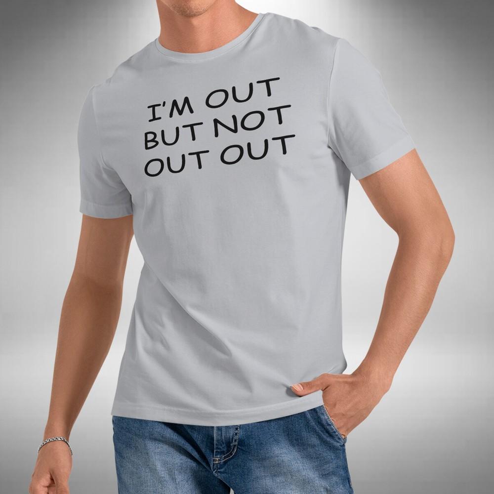 

I m Out Out T-Shirt Funny Micky Flanagan Inspired British Comedy 4XL