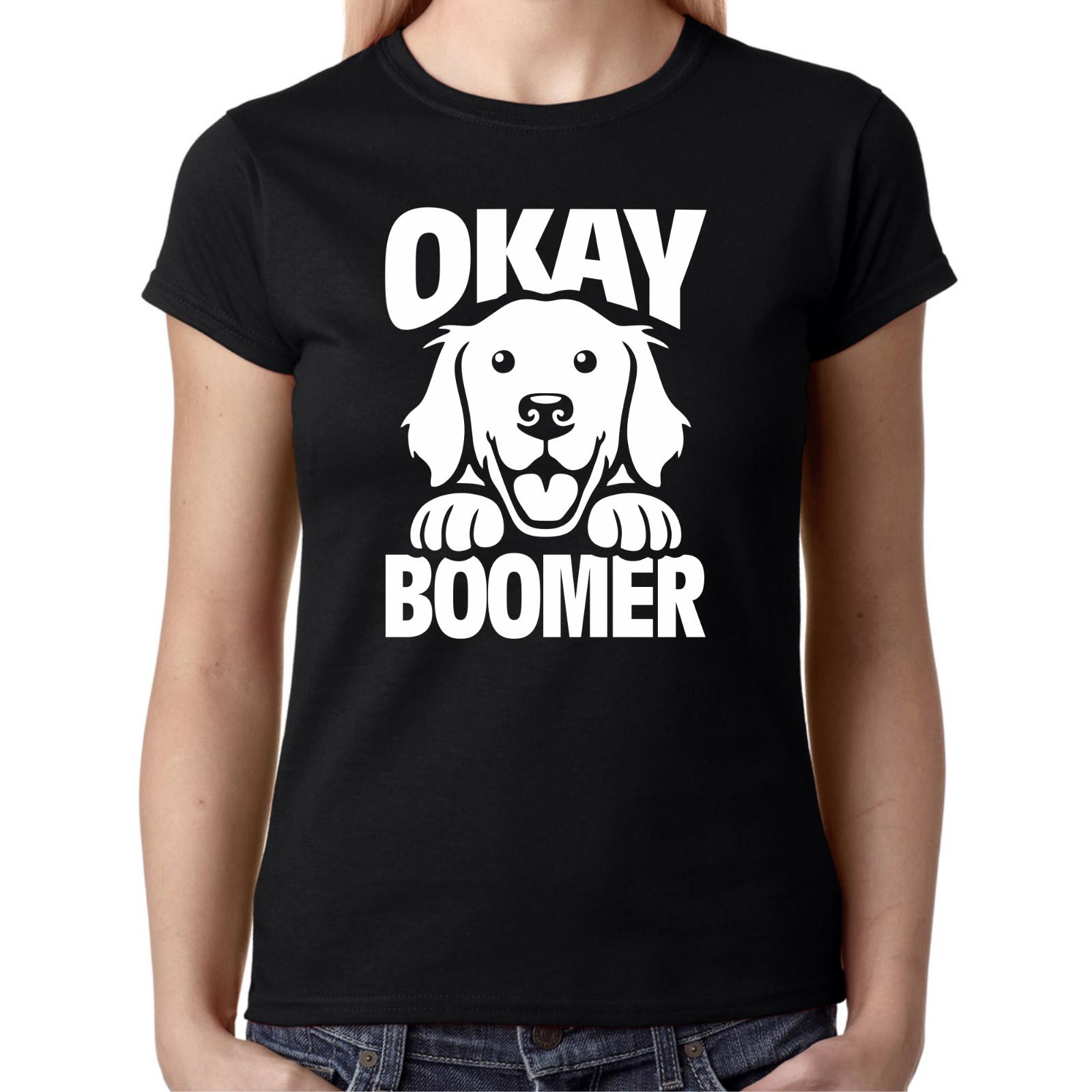 Okay Boomer OK Generation Z Meme Dog Sayings Comedy Fun Ladies T-Shirt Mens Womens Tees Top S