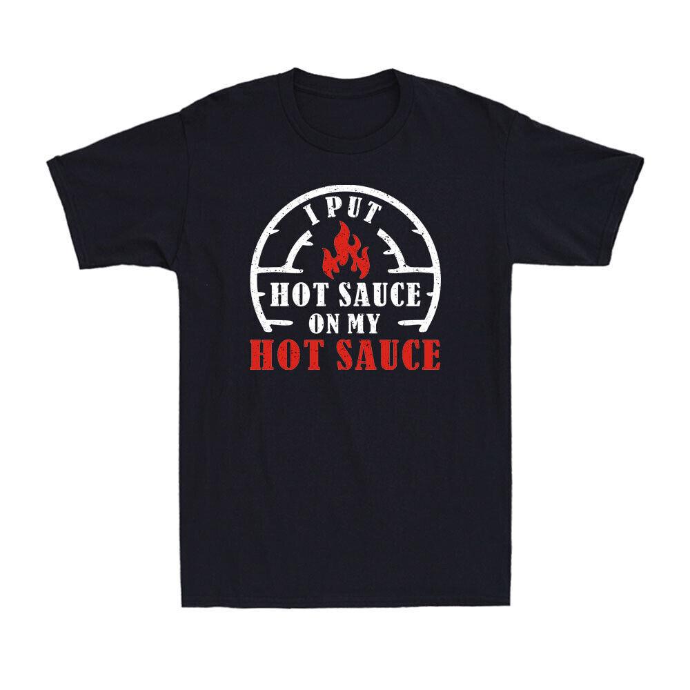 I Put Hot Sauce On My Hot Sauce Funny Spicy Food Lover Gift Grill Master T-shirt M