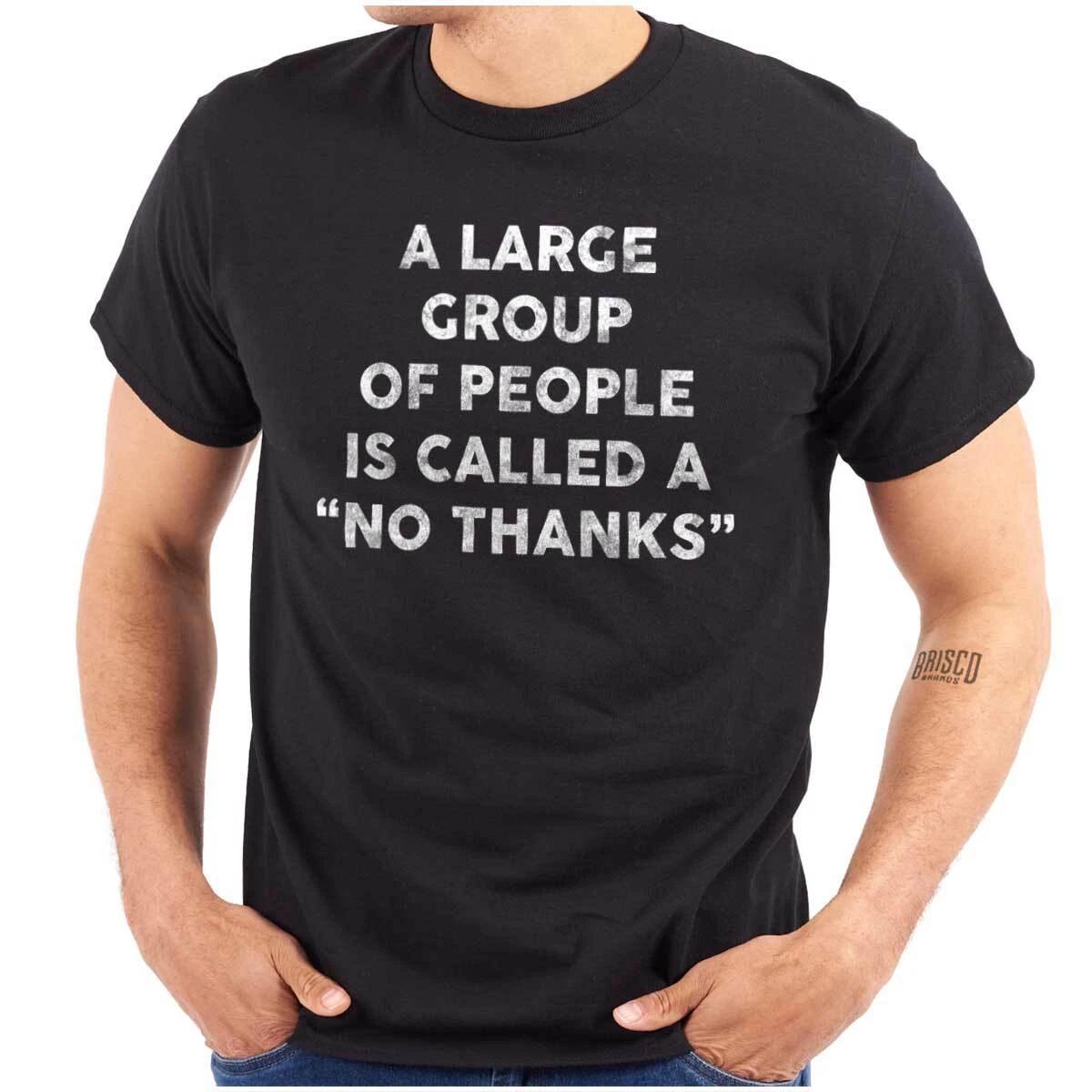 Funny Large Group of People No Thanks Joke Womens or Mens Crewneck T Shirt Tee S