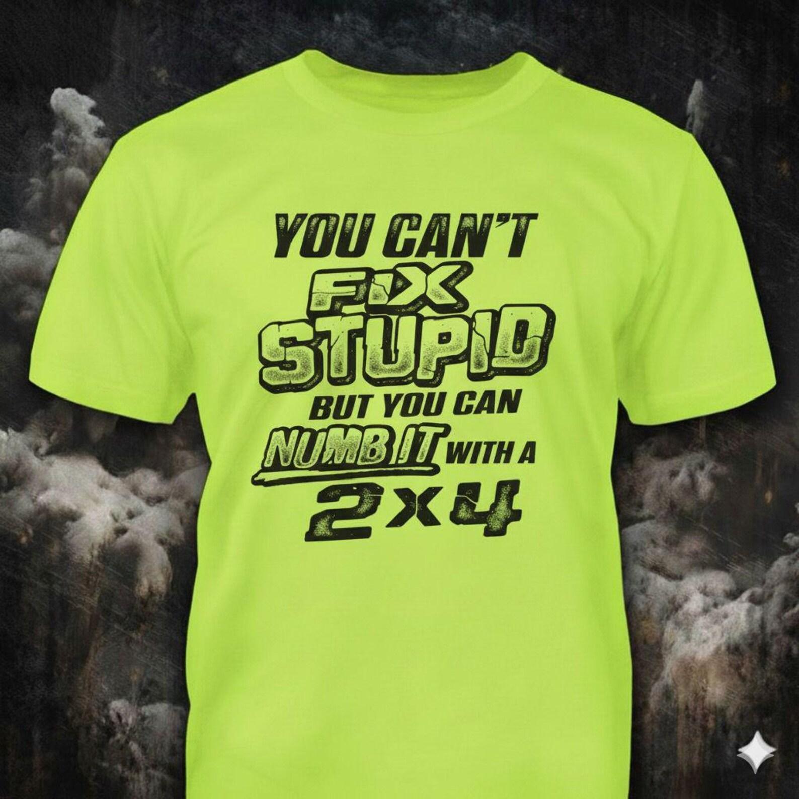 You Can t Fix Stupid - Hi Vis 4XL