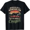 Never Killed A Mountain Lion But I've Choked A Cougar T-Shirt , Unisex Tee