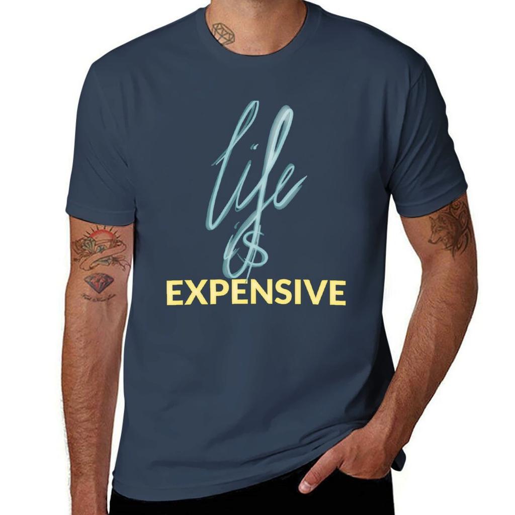 Sadly Life I Expensive Tshirt Big Size Simple Tshirt