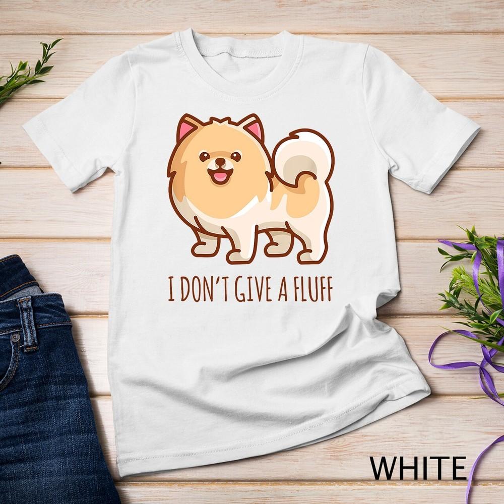 

Cute Pomeranian Pom I don t give a fluff funny Unisex T-shirt 2XL