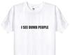 I See Dumb People, Funny IT Crowd Tshirt, Channel 4 Comedy TV Show Fan Inspired T Shirt Top, Unisex Men or Women, 19