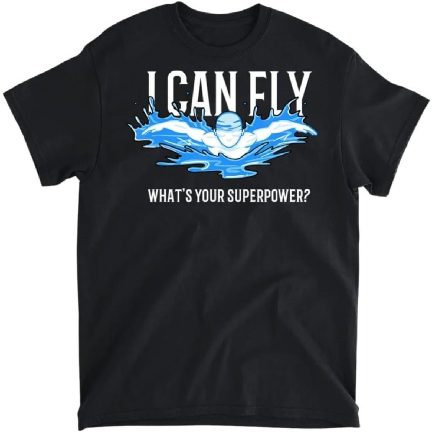 

I Can Fly What s Your Superpower Swim Like Flying Shirt T-Shirt, Tank Top, Long Sleeve Shirt, Sweatshirt, Hoodie Men Women Kids Made in Canada XXXXXL різнокольоровий