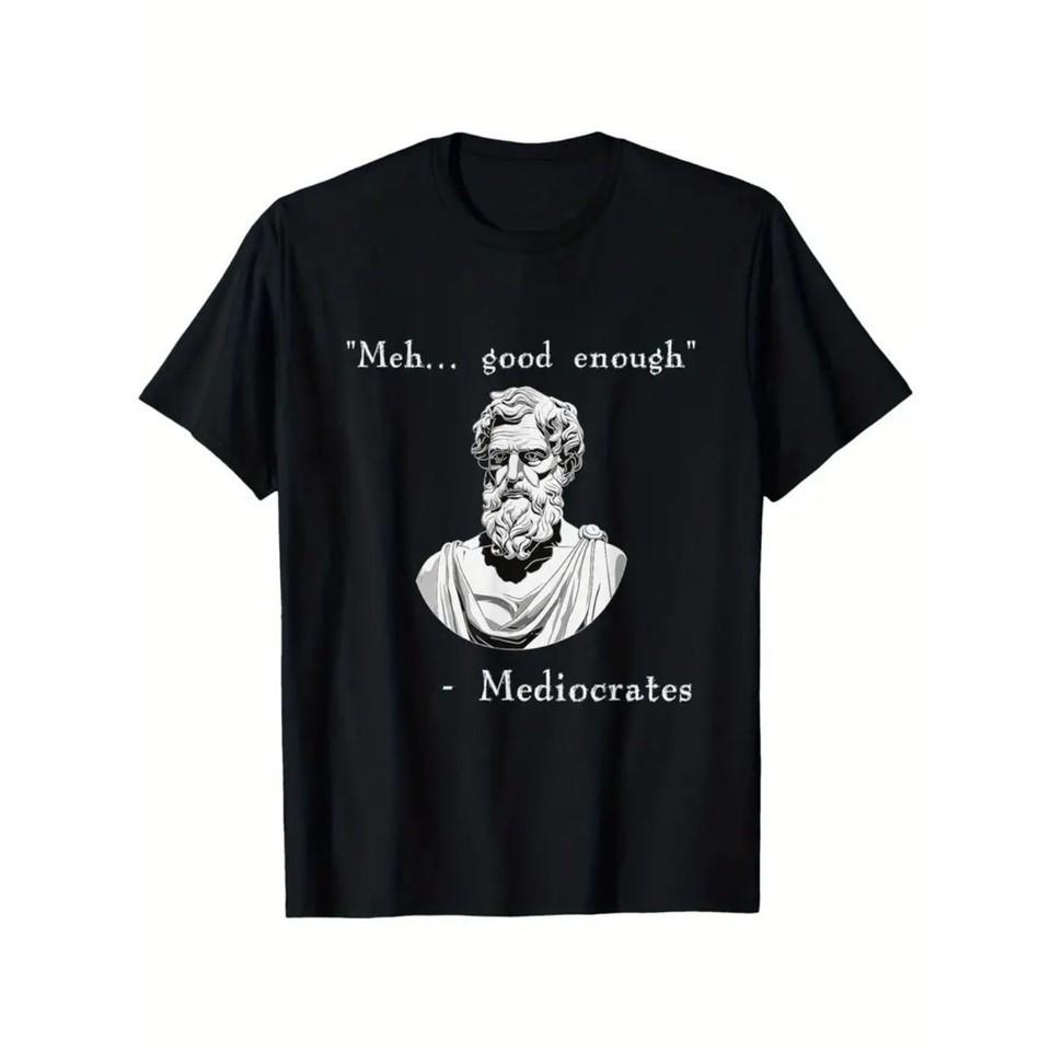 Good Enough, Philosopher Mediocrates Unisex Shirt S-5XL Q3314 S