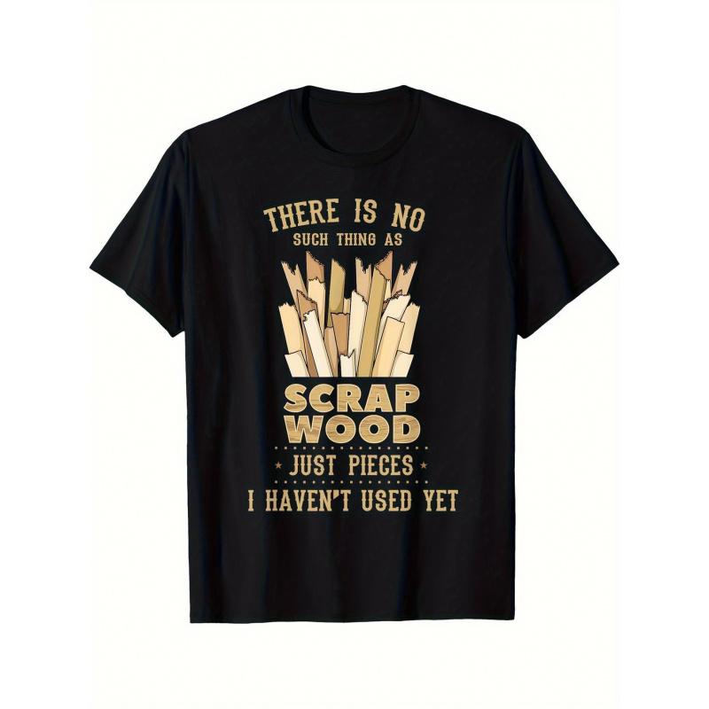 Men's Funny Carpenter T-Shirt - "No Scrap Wood Just Pieces I Haven't Used Yet" Woodworking Joke & Lumber Pun - Heavy-Duty 100% Crew Neck Workwear Tee