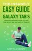 The The Insanely Easy Guide To Galaxy Tab S : Understanding How To Use the S8, S7, S6, A8, and A7 Tablet Book