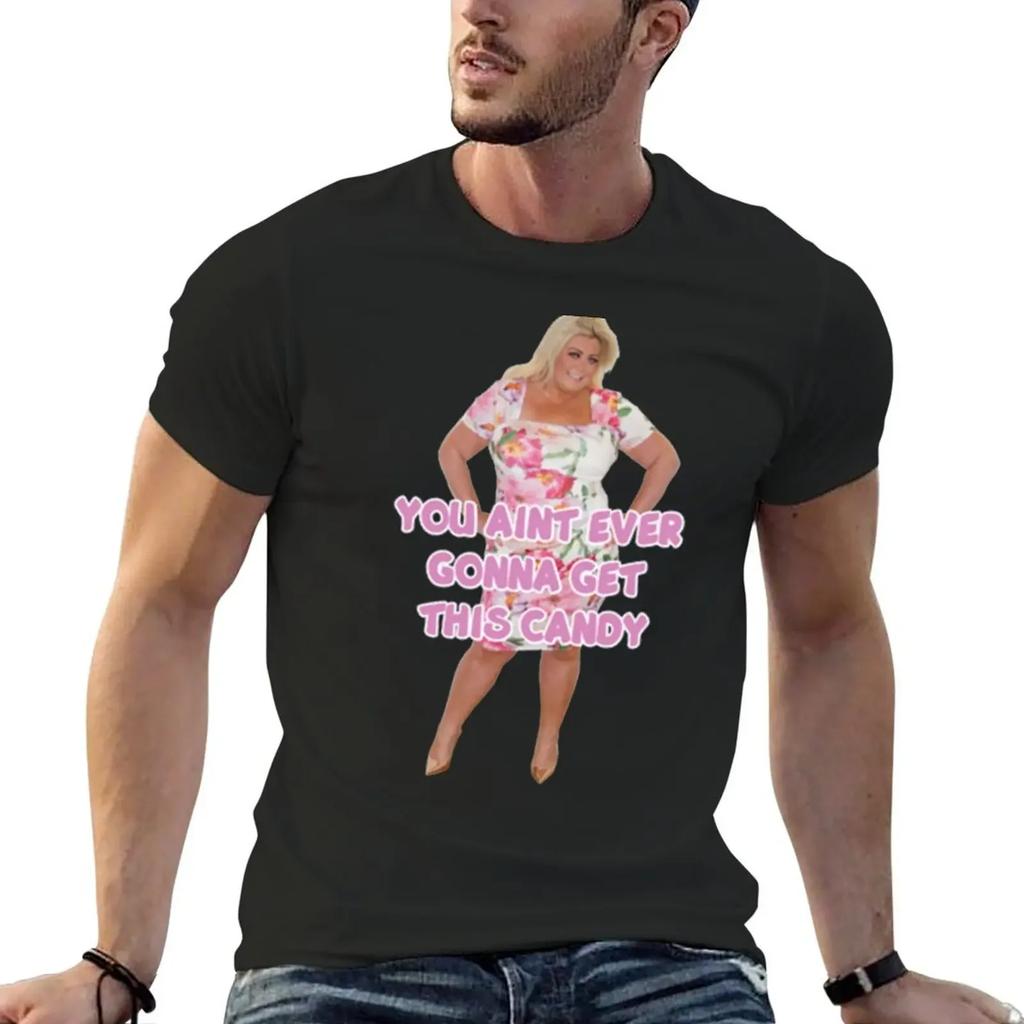 YOU AINT EVER GONNA GET THIS CANDY Gemma Collins TShirt shirts graphic tee designer shirts Unisexs graphic tshirts pack