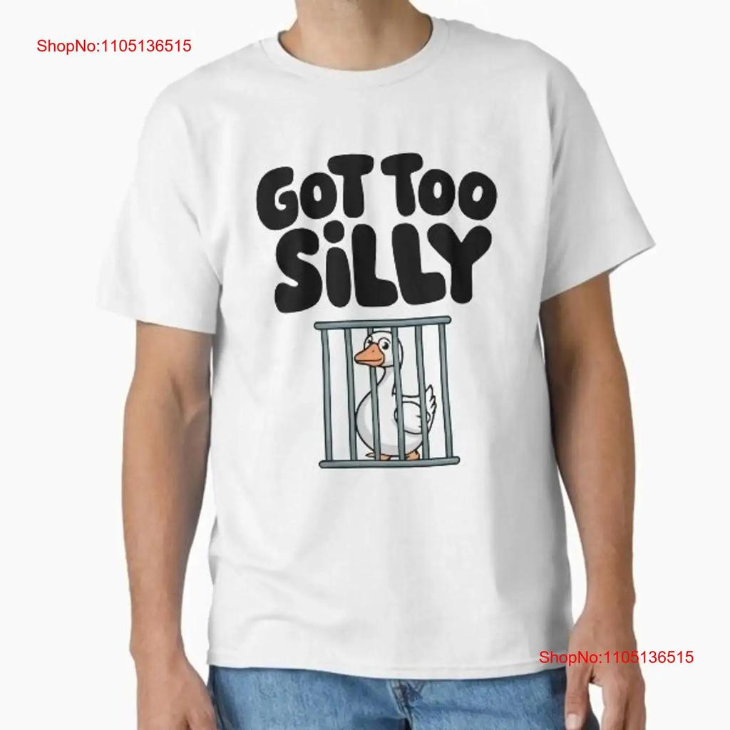 Got Too Silly Cute Goose Classic T Shi Shirt Made in US AUS Size S 2XL vintage Washed Stretched Breathable