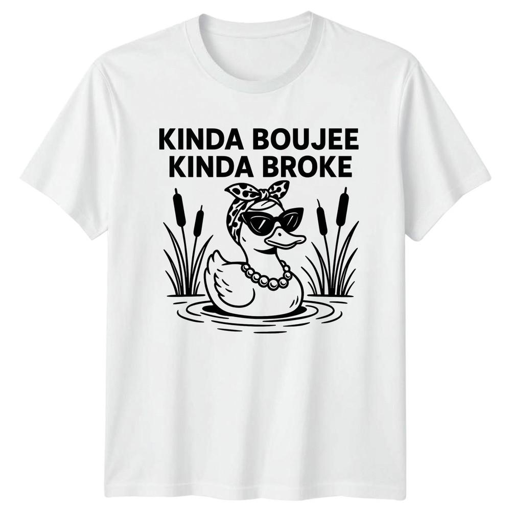Kinda Boujee Kinda Broke Unisexs TShirt Sarcastic Duck Humor Lifestyle Birthday S
