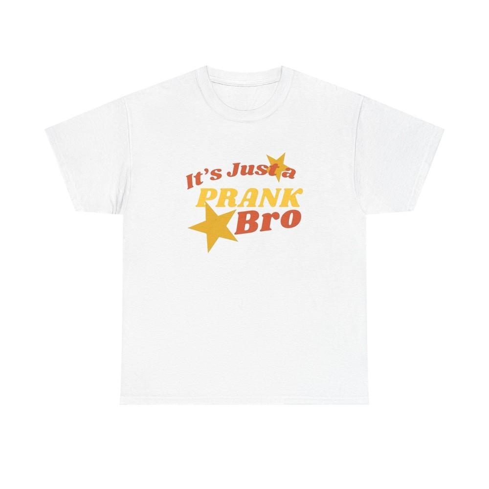 

Its Just A Prank Bro Graphic T Shirt S-5XL NEW Unisex Heavy Cotton Tee 2XL