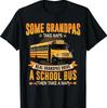 Some Grandpas Take Naps Real Grandpas Drive A School Bus T-Shirt
