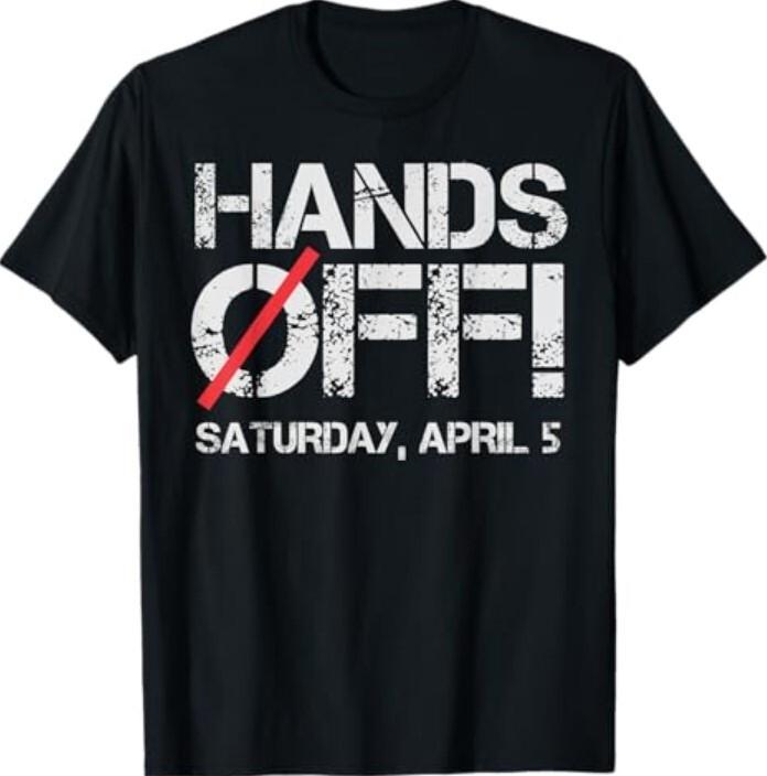 Hands Off Protest Saturday April 5 Men Women T-Shirt Unisex T-Shirt S