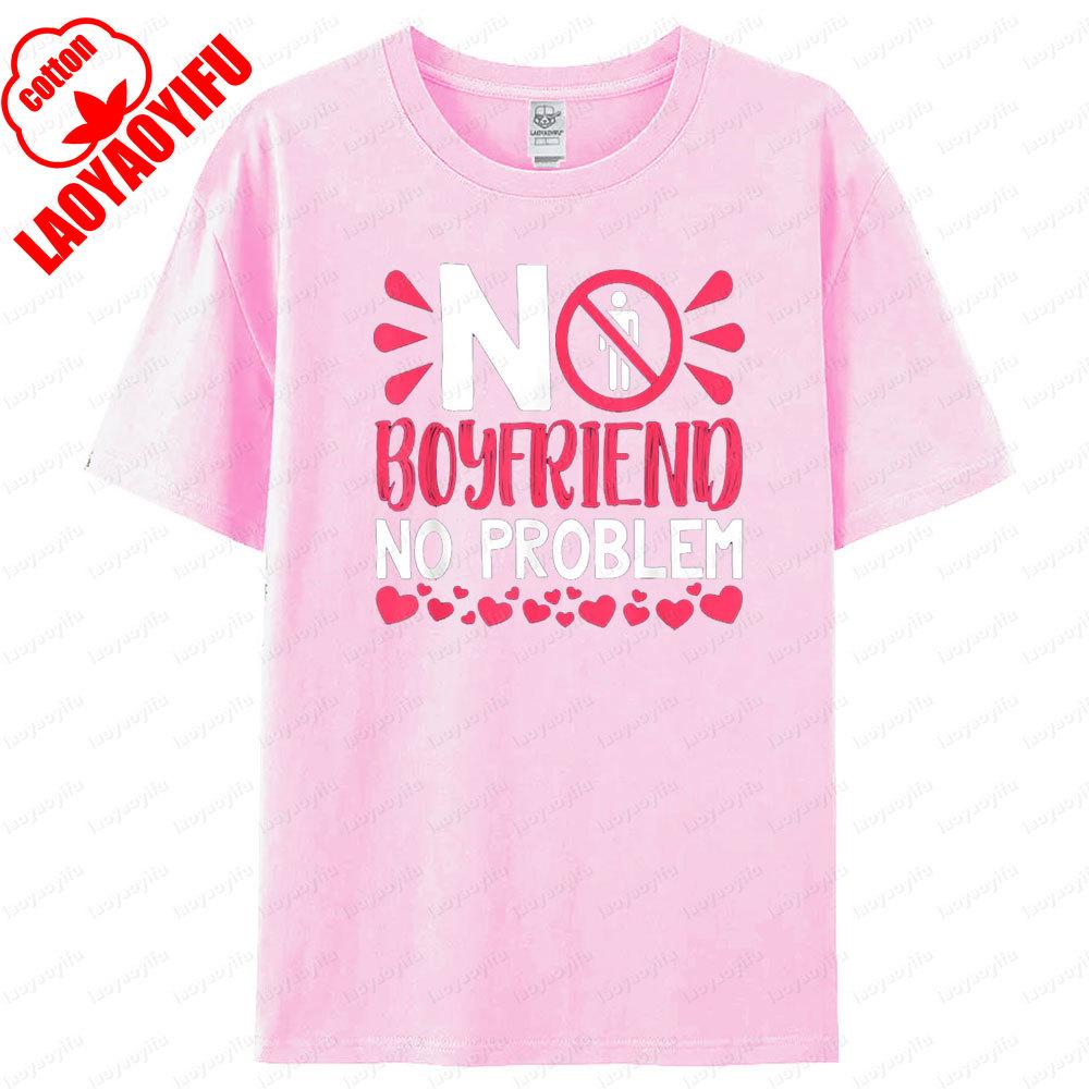 No Boyfriend No Problem T Shirt Humorous Funny Design Women Tshirt Fashionable Casual Summer Round Neck Woman Short Sleeve