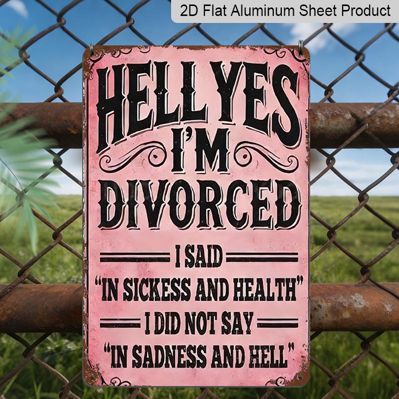 2D Flat, Hell Yes I m Divorced Funny Metal Aluminum Sign - Retro Divorce Celebration Wall Decor Divorce Party Decor, Single Woman Home Decor, Funny 20*30cm