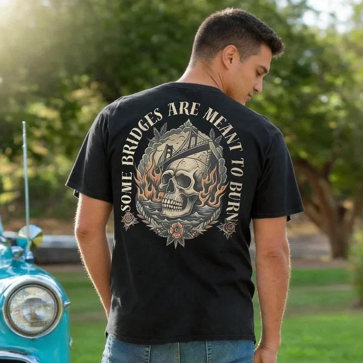Some Bridges Are Meant To Burn T-shirt Size S-4XL L