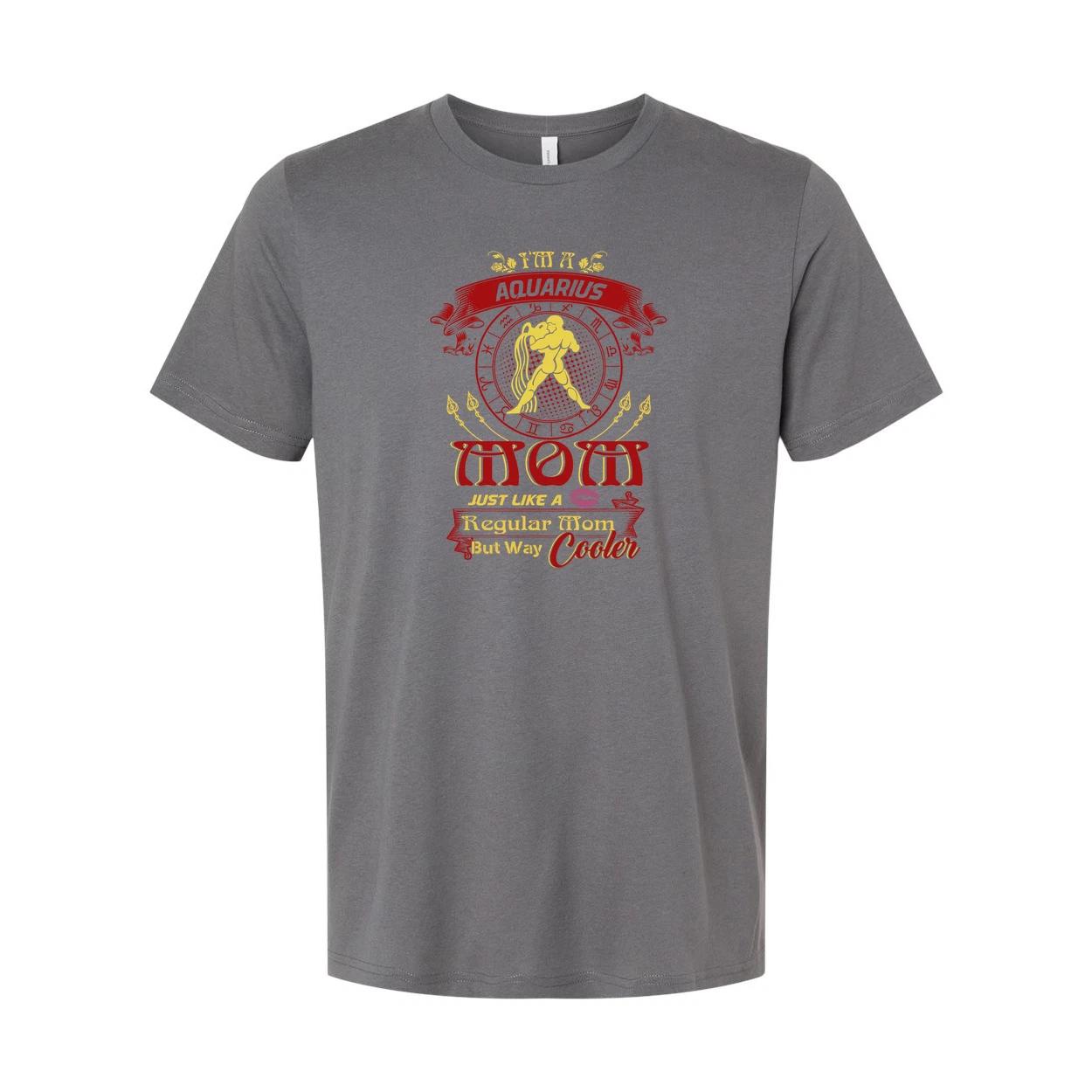 Aquarius Zodiac Mom Unisex T Shirt With Bold Typography And Slogan Just Like A R S