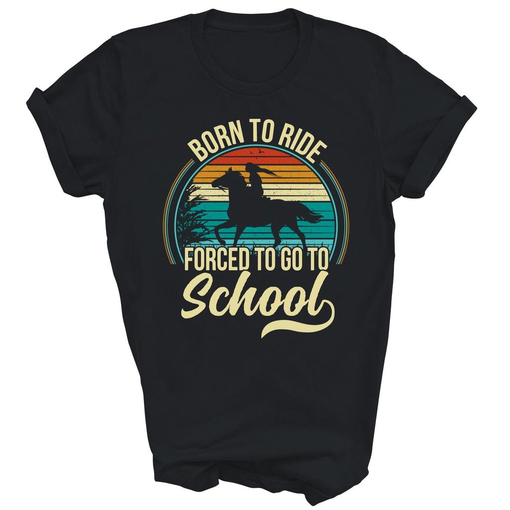 Born To Ride Horse Forced To Go To School Unisex Shirt Gift T-Shirt