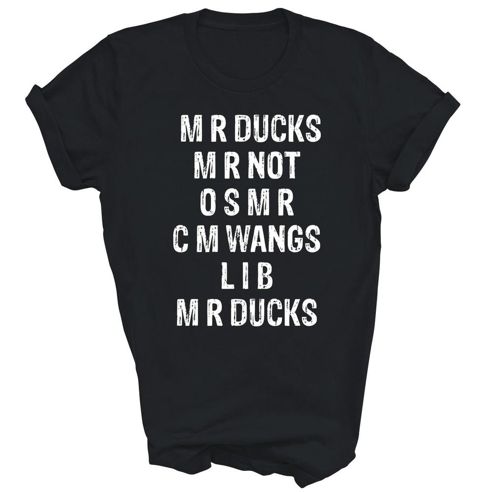 

M R Ducks M R Not O S M R C M Wings Duck Funny Unisex Shirt Gift 4XL