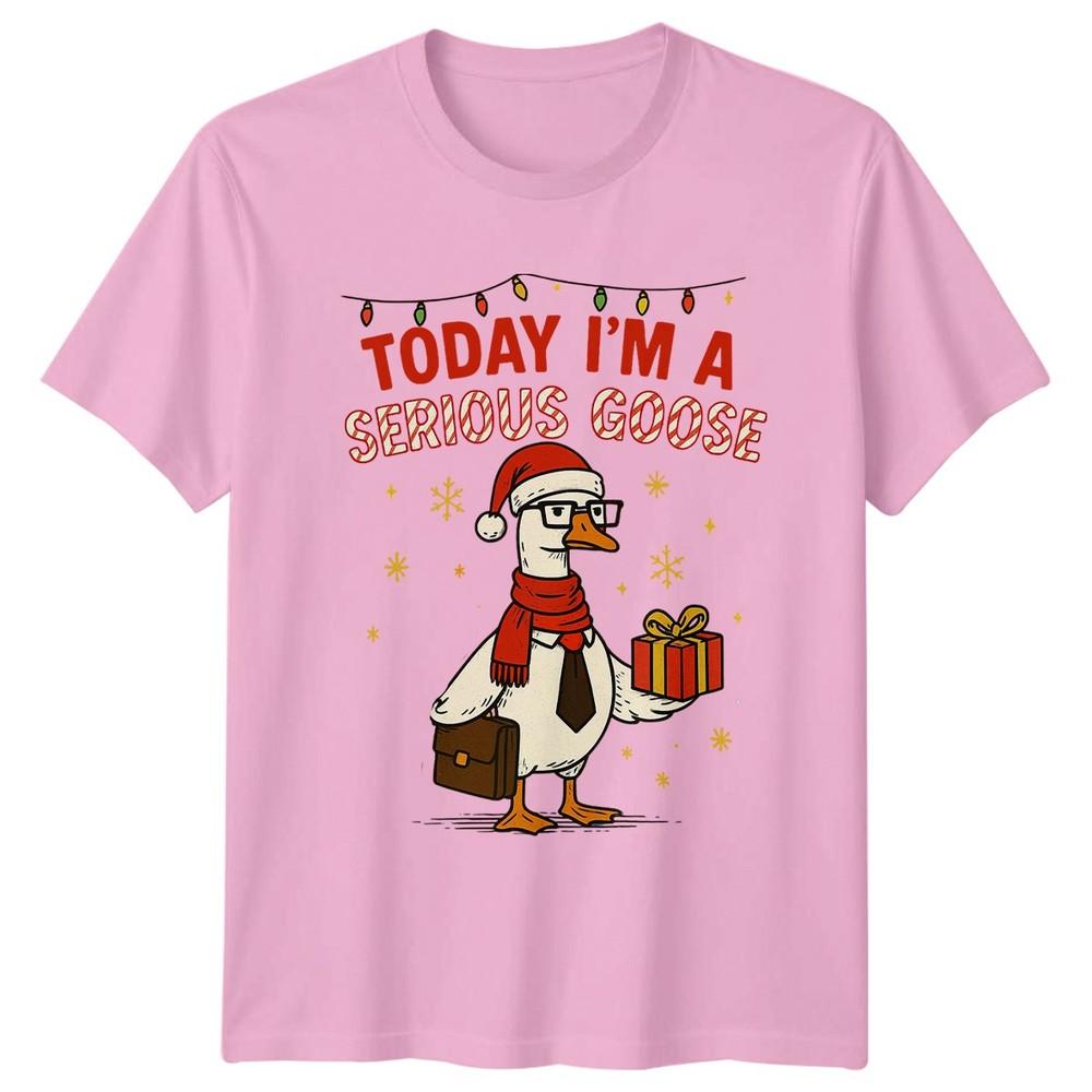 Today Im A Serious Goose Christmas Humor Holidays Unisexs Tee Unisexs Graphic Top