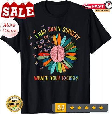 NEW Brain Tumor Awareness I Had Brain Surgery Whats Your Excuse T-Shirt S-3XL