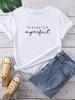 Perfectly Imperfect Letter Print Unisex T Shirt Short Sleeve O Neck Loose Unisex Tshirt Ladies Tee Shirt Tops Camisetas Mujer