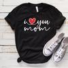 I Love You Mom Shirt Mom Love Shirt Mother's Day Shirt I Love You Mama Shirt