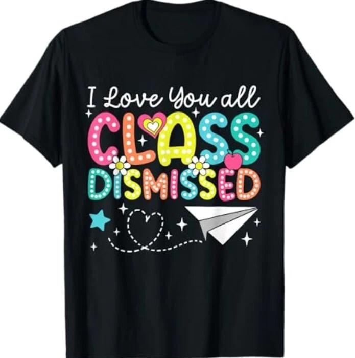 I Love You All Class Dismissed Teacher Last Day Of School T-Shirt M