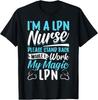In A LPN Nurse Please Stand Back While I Work My Magic LPN T-Shirt