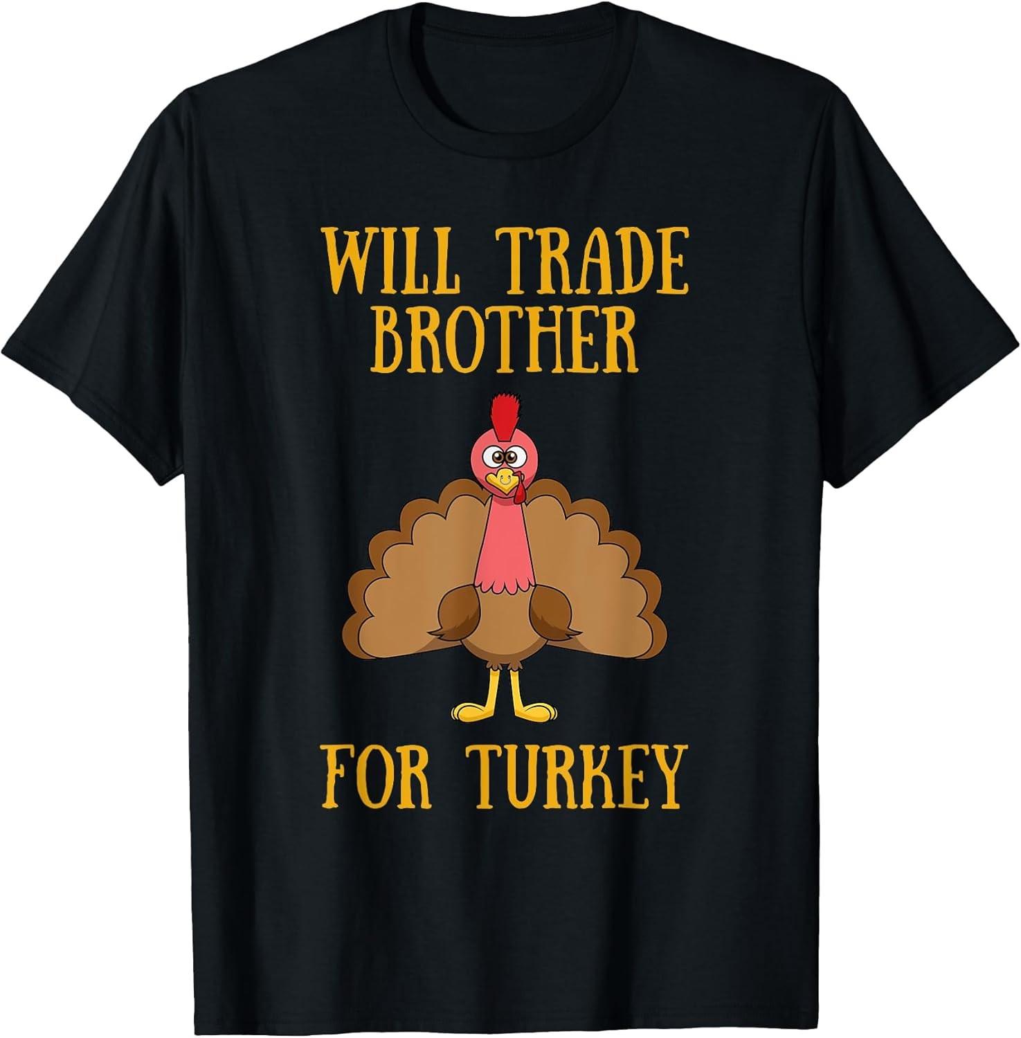 BEST! Thanksgiving Will Trade Brother for Turkey Tee S-3XL S