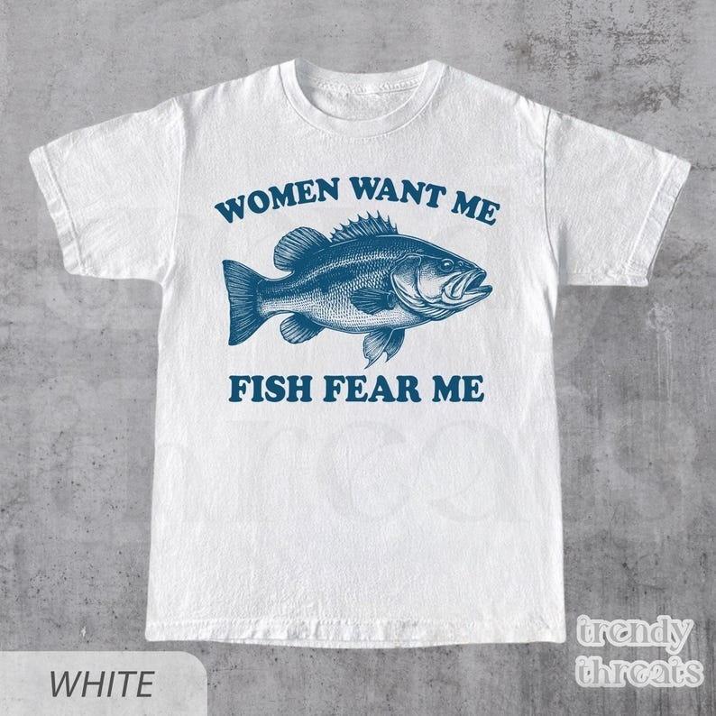 Women Want Me Fish Fear Me Shirt Funny Retro Bass Fisher Shirt Meme T Shirt S