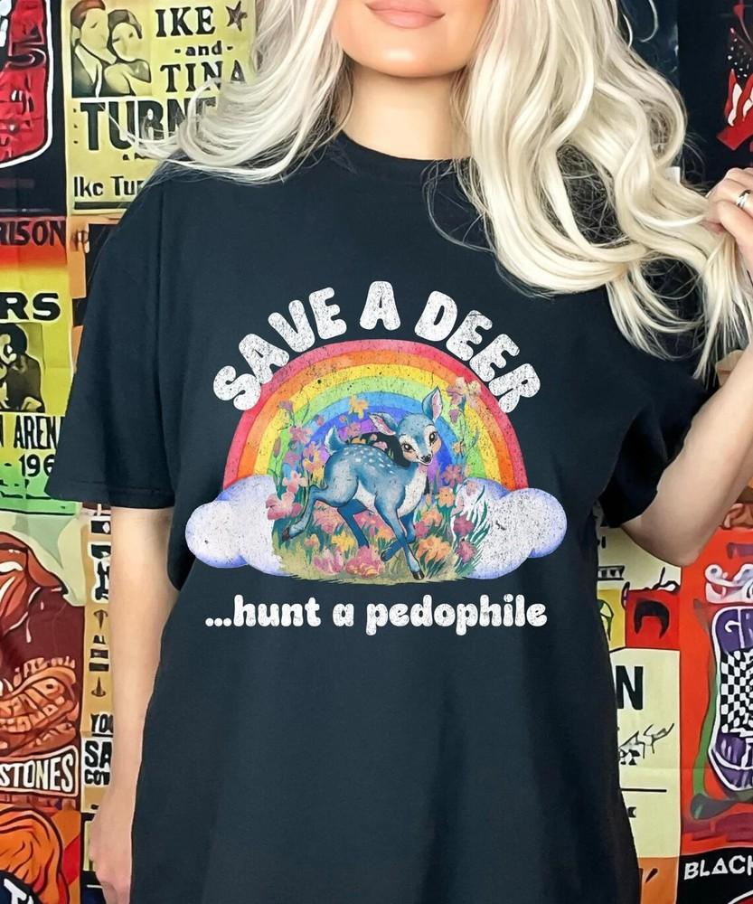 Save a Deer Hunt a Pedophile Shirt, Smartass Tshirt, Funny Sayings T-shirt, Dark Unisex T-Shirt M