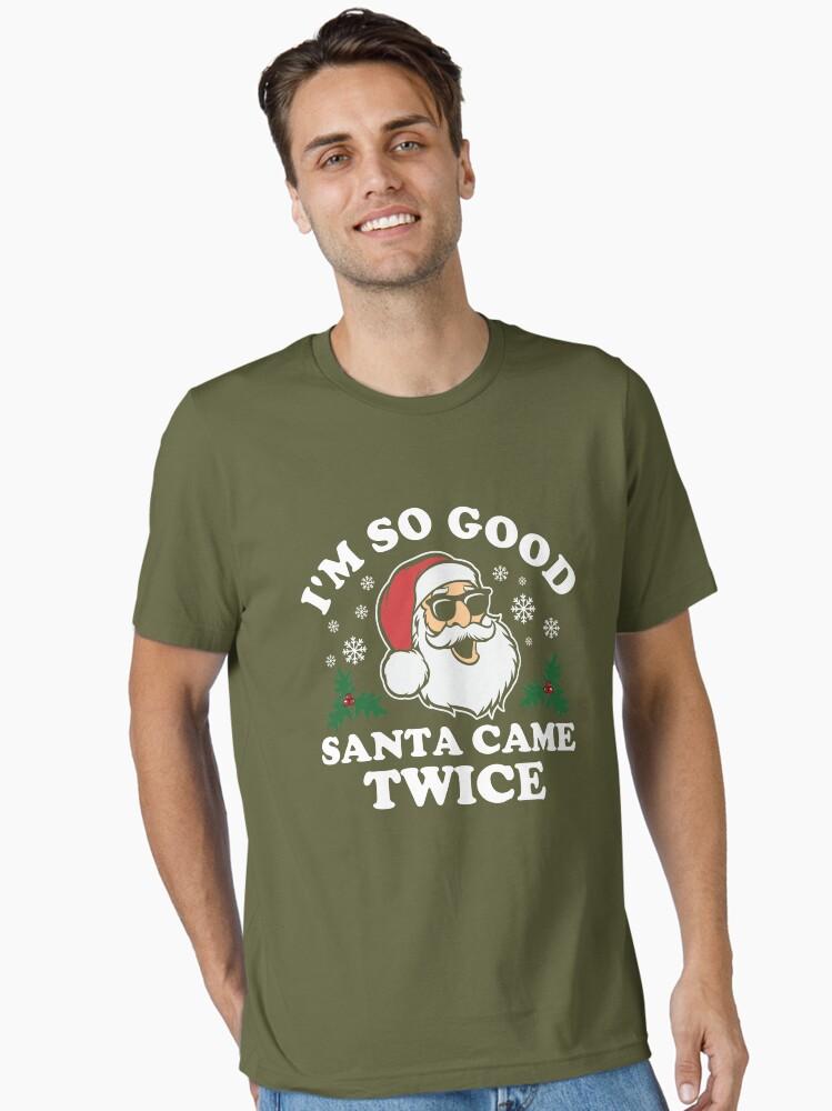 Funny Adult Christmas I'm So Good Santa Came Twice Essential T-Shirt