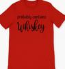 Probably Contains Whiskey T Shirt Tee Fun Unisex small-5XL Available All Colors