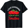 I Love Gardening From My Head Tomatoes Gardener Plant Grower T-Shirt