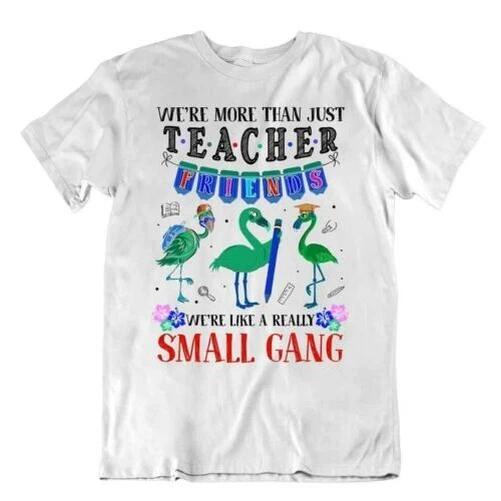 Teacher Friends T Shirt Small Gang Shirt Great Leader Idea Gift L