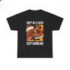 Dont Be A Loser Keep Gambling T Shirt Humor Tee Funny Gift Meme Unisexs And Unisexs Funny Cotton Tshirt Summer Clothing Tops