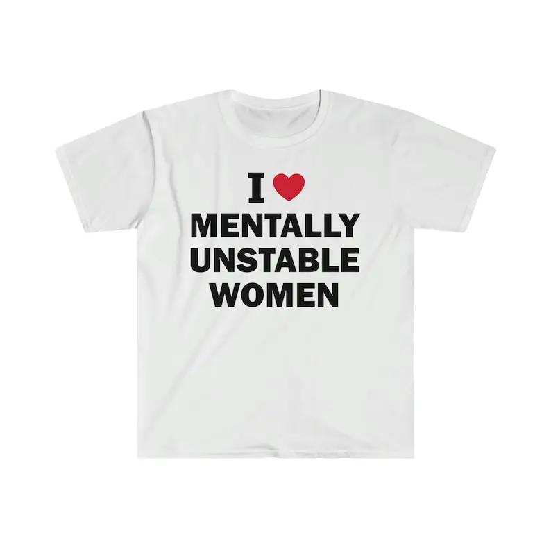 I Love Unisextally Unstable Unisex Tshirt Humor Funny Meme Shirt Gift Unisex Offensive Tshirt Satire Letter Printing Tops