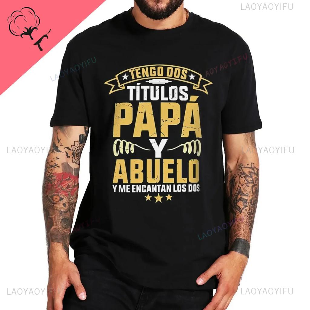 I Have Two Titles Dad and Grandpa Printed T Shirt Funny Spanish Humor Papa Father Day Gift Tee Tops Cotton Casual Shortsleev