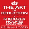 The Art of Deduction A Sherlock Holmes Collection by Hannah Rogers... 9781780922348