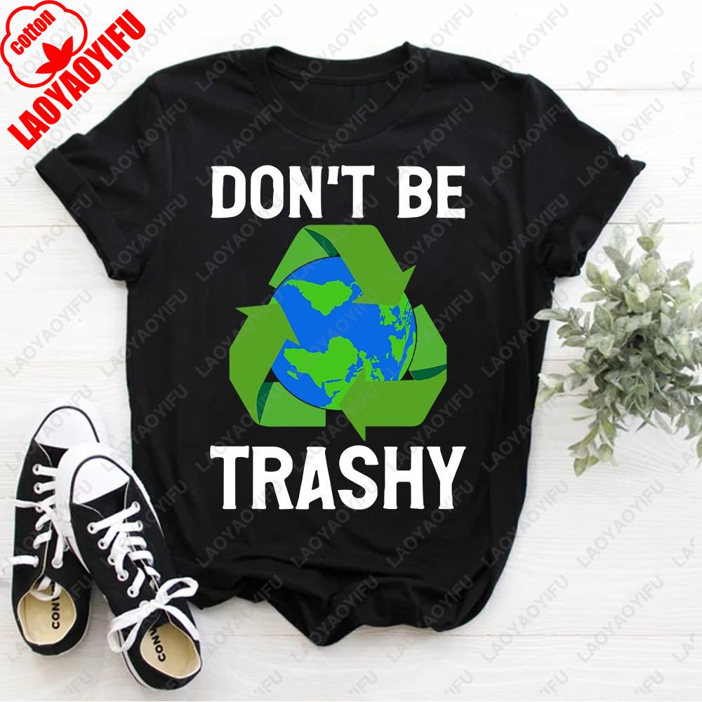 Dont Be Trashy Cotton T Shirts Funny Recycle Earth Day Unisex Clothing Unisex Clothes Environunisextalist Tshirt Printed Tops Gift S