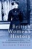 The British Women's History : A Documentary History from the Enlightenment To World War I Book