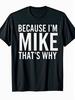 Funny  Because I'm Mike That's Why  T-Shirt - Mike Name Print Crew Neck Short Sleeve Tee, Casual Fit