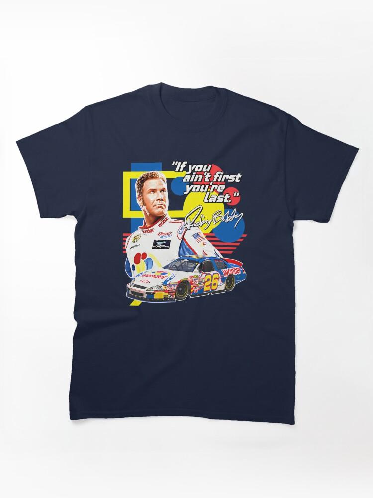 NASCAR Ricky Bobby If You Ain'T First You'Re Last Racing Design Classic Unisex T-Shirt