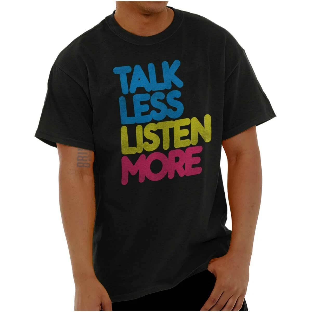 Talk Less Listen More Sarcastic Graphic Gift Womens or Mens Crewneck T Shirt Tee XS